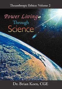 Power Living Through Science di Brian Keen CGE edito da iUniverse