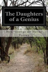 The Daughters of a Genius di Mrs George De Horne Vaizey edito da Createspace