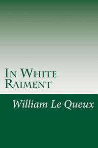In White Raiment di William Le Queux edito da Createspace