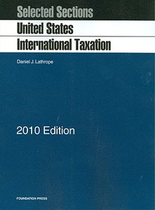 Selected Sections on United States International Taxation, 2010 di Daniel J. Lathrope edito da Foundation Press