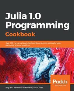 Julia 1.0 Programming Cookbook di Przemyslaw Szufel, Kami& edito da PACKT PUB