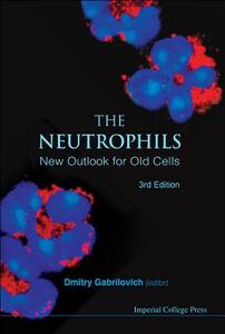 Neutrophils, The: New Outlook For Old Cells (3rd Edition) di Gabrilovich Dmitry I edito da Imperial College Press
