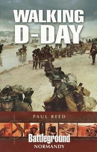 Walking D-Day di Paul Reed edito da Pen & Sword Books Ltd