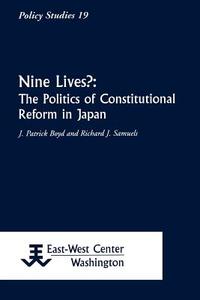 Nine Lives?: The Politics of Constitutional Reform in Japan di James Patrick Boyd, J. Patrick Boyd, Richard J. Samuels edito da EAST WEST CTR
