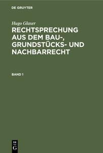 Rechtsprechung aus dem Bau-, Grundstücks- und Nachbarrecht, Band 1 di Hugo Glaser edito da De Gruyter