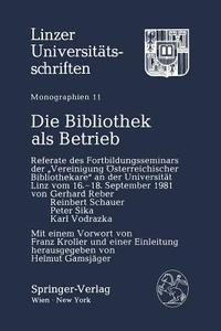 Die Bibliothek ALS Betrieb: Referate Des Fortbildungsseminars Der Vereinigung Osterreichischer Bibliothekare an Der Universitat Linz, Vom 16. 18. edito da Springer