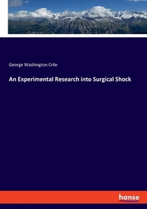 An Experimental Research into Surgical Shock di George Washington Crile edito da hansebooks