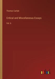 Critical and Miscellaneous Essays di Thomas Carlyle edito da Outlook Verlag