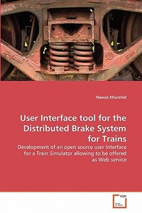 User Interface tool for the Distributed Brake System for Trains di Nawaz Khurshid edito da VDM Verlag