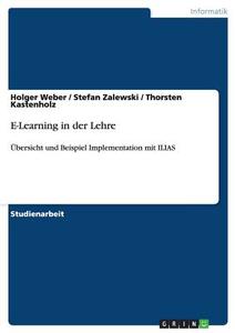 E-Learning in der Lehre di Thorsten Kastenholz, Holger Weber, Stefan Zalewski edito da GRIN Publishing