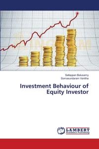 Investment Behaviour of Equity Investor di Sellappan Balusamy, Somasundaram Vanitha edito da LAP Lambert Academic Publishing