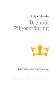Dreimal Pilgerkrönung di Rüdiger Schneider edito da Books on Demand