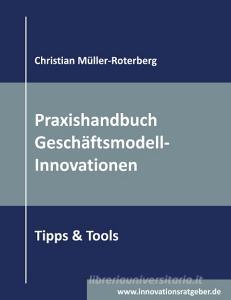 Praxishandbuch Geschäftsmodell-Innovationen di Christian Müller-Roterberg edito da Books on Demand