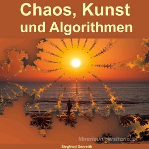 Chaos, Kunst und Algorithmen di Siegfried Genreith edito da Books on Demand