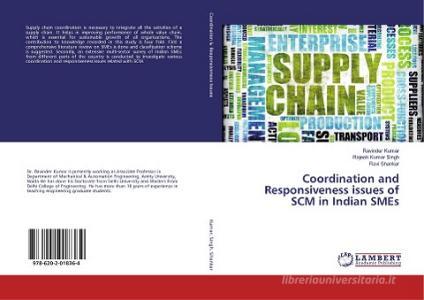 Coordination and Responsiveness issues of SCM in Indian SMEs di Ravinder Kumar, Rajesh Kumar Singh, Ravi Shankar edito da LAP Lambert Academic Publishing