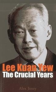 Lee Kuan Yew: The Crucial Years di Alex Josey edito da Marshall Cavendish International (Asia) Pte Ltd