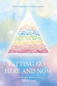 Letting Go - Here and Now di Jean Whitred edito da Balboa Press