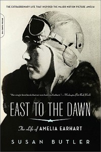 East to the Dawn: The Life of Amelia Earhart di Susan Butler edito da DA CAPO LIFELONG BOOKS