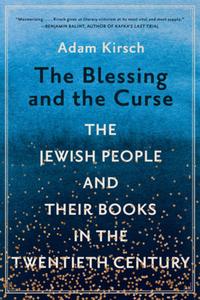 The Blessing and the Curse: The Jewish People and Their Books in the Twentieth Century di Adam Kirsch edito da W W NORTON & CO