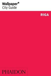 Wallpaper* City Guide Riga 2014 di Phaidon edito da Phaidon Press Ltd