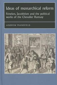 Ideas of Monarchical Reform di Andrew Mansfield edito da Manchester University Press