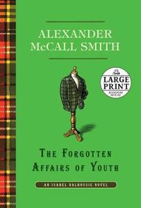 The Forgotten Affairs of Youth di Alexander McCall Smith edito da Random House Large Print Publishing