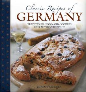 Classic Recipes of Germany di Mirko Trenkner edito da Anness Publishing