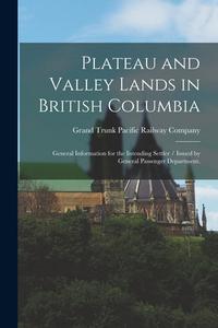 PLATEAU AND VALLEY LANDS IN BRITISH COLU di GRAND TRUNK PACIFIC edito da LIGHTNING SOURCE UK LTD