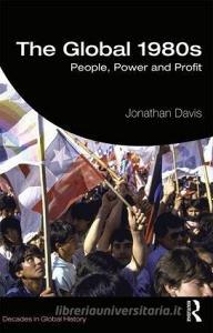 The Global 1980s di Jonathan Davis edito da Taylor & Francis Ltd.