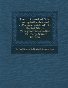 The ... Annual Official Volleyball Rules and Reference Guide of the United States Volleyball Association edito da Nabu Press