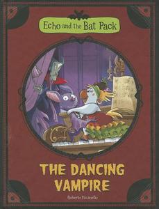 The Echo and the Bat Pack: The Dancing Vampire di Roberto Pavanello edito da STONE ARCH BOOKS