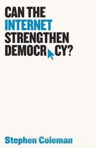 Can The Internet Strengthen Democracy? di Stephen Coleman edito da Polity Press