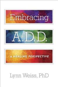 Embracing A.D.D. di Lynn Weiss edito da Taylor Trade Publishing
