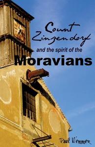 Count Zinzendorf and the Spirit of the Moravians di Paul Wemmer edito da XULON PR