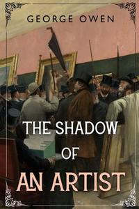 The Shadow Of An Artist di George Owen edito da Olympia Publishers