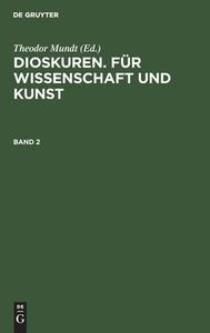 Dioskuren. Für Wissenschaft und Kunst, Band 2, Dioskuren. Für Wissenschaft und Kunst Band 2 edito da De Gruyter