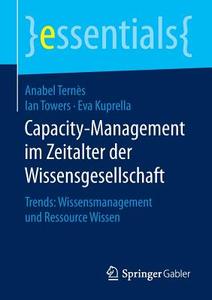 Capacity-Management im Zeitalter der Wissensgesellschaft di Eva Kuprella, Anabel Ternès, Ian Towers edito da Springer Fachmedien Wiesbaden