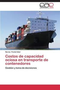 Costos de capacidad ociosa en transporte de contenedores di Norma Pontet Ubal edito da EAE