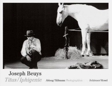 Joseph Beuys. Titus/Iphigenie di Joseph Beuys, Abisag Tüllmann, Peter Handke, Mario Kramer edito da Schirmer /Mosel Verlag Gm