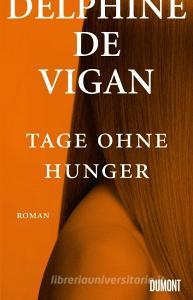 Tage ohne Hunger di Delphine de Vigan edito da DuMont Buchverlag GmbH