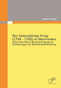 Der Siebenjährige Krieg (1756 - 1763) in Oberfranken di Andreas Leipold edito da Diplomica Verlag