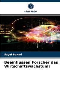 Beeinflussen Forscher das Wirtschaftswachstum? di Sayef Bakari edito da Verlag Unser Wissen