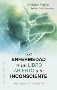 La Enfermedad Es Un Libro Abierto a Tu Inconsciente di Christian Flèche edito da OBELISCO PUB INC