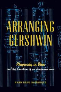 Arranging Gershwin di Ryan Banagale edito da Oxford University Press Inc