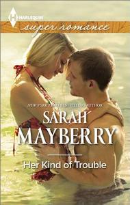Her Kind of Trouble di Sarah Mayberry edito da Harlequin