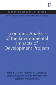Economic Analysis Of The Environmental Impacts Of Development Projects di John A. Dixon, Richard A. Carpenter, Louise A. Fallon, Paul B. Sherman, Supachit Manipomoke edito da Taylor & Francis Ltd