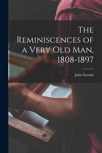 The Reminiscences of a Very Old Man, 1808-1897 di John Sartain edito da LEGARE STREET PR