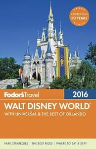 Fodor's Walt Disney World 2016 di Fodor's Travel Guides edito da Random House Usa Inc