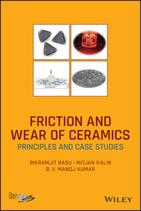 Tribology Of Ceramic And Ceramic Composite Materials di Bikramjit Basu, Mitjan Kalin, B. V. Manoj Kumar edito da John Wiley & Sons Inc