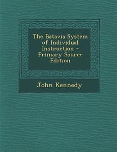 Batavia System of Individual Instruction di John Kennedy edito da Nabu Press